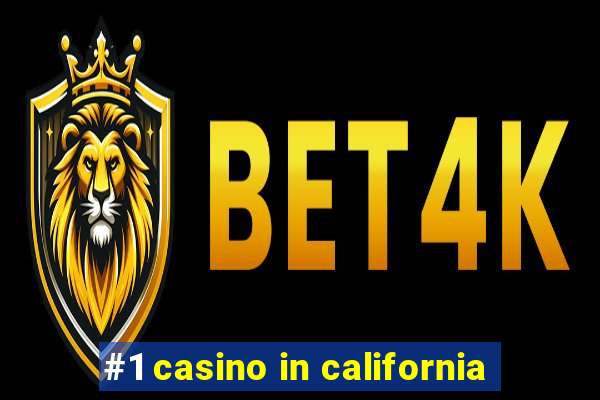 #1 casino in california