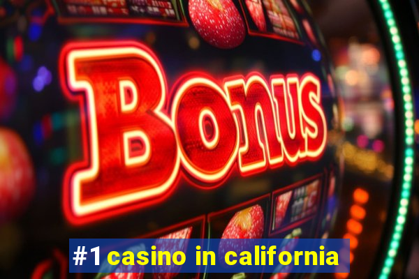 #1 casino in california