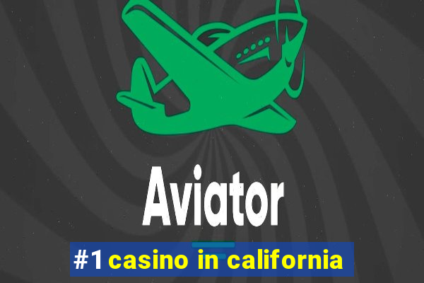 #1 casino in california