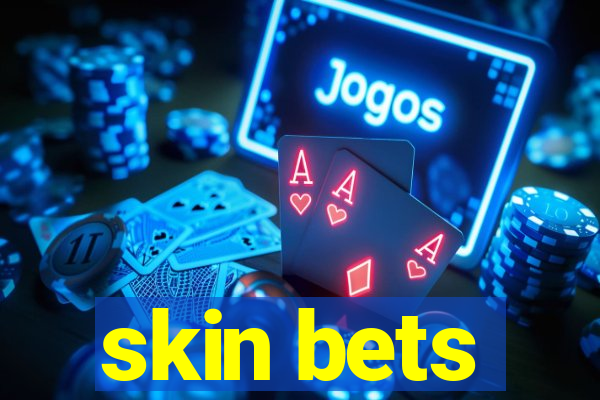 skin bets