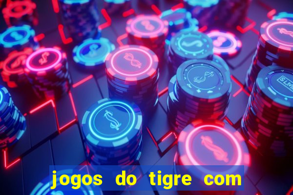 jogos do tigre com bonus gratis