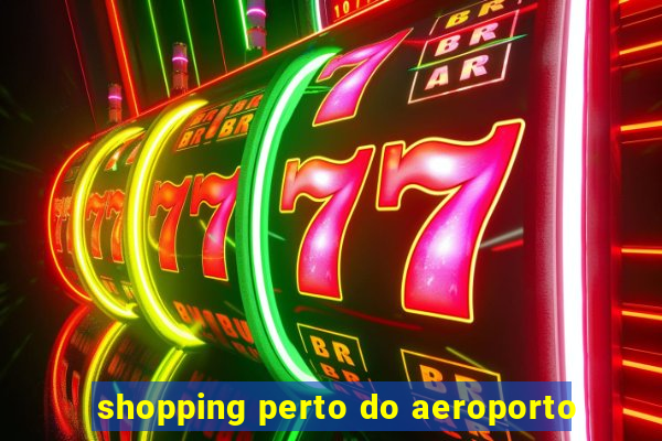 shopping perto do aeroporto