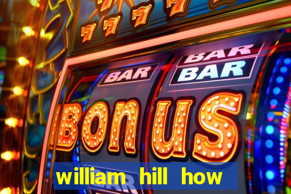 william hill how to bet