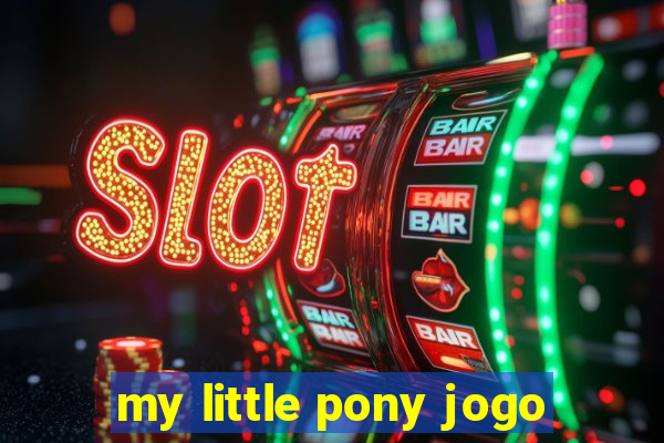 my little pony jogo