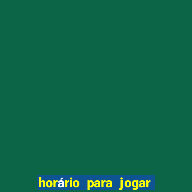 horário para jogar fortune tiger