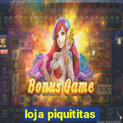 loja piquititas