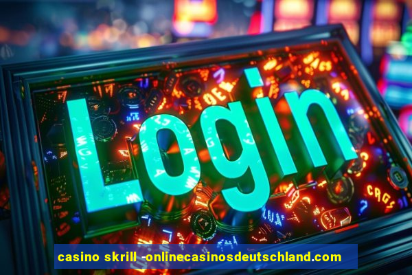 casino skrill -onlinecasinosdeutschland.com