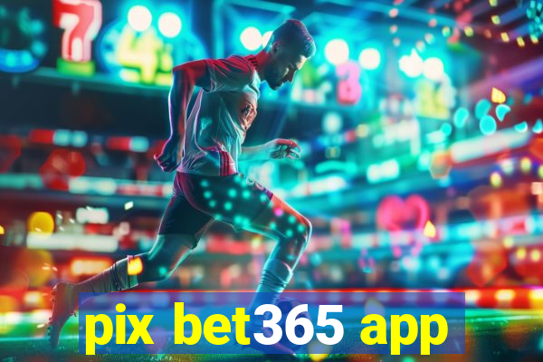 pix bet365 app