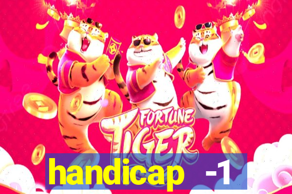 handicap -1 primeiro tempo