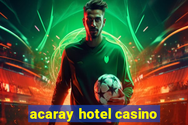 acaray hotel casino