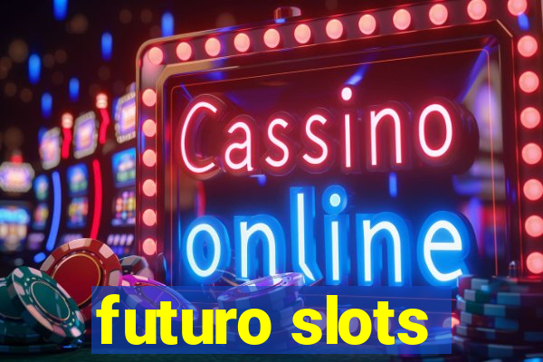 futuro slots