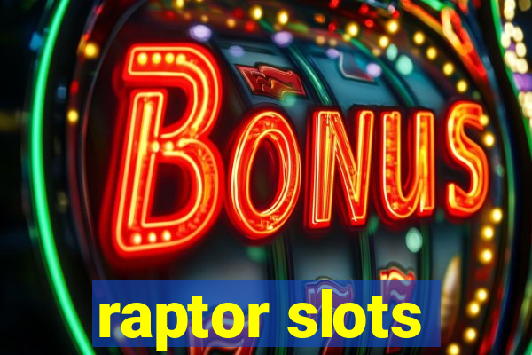 raptor slots