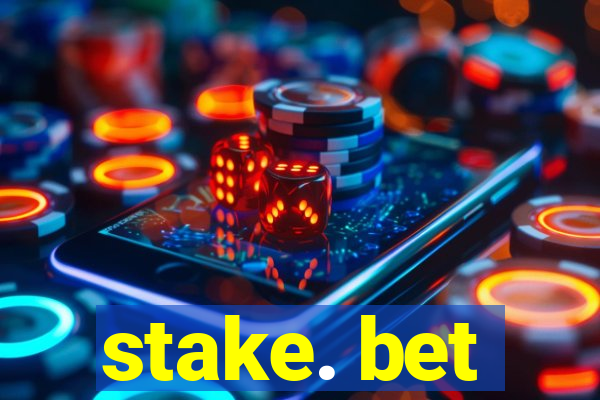 stake. bet