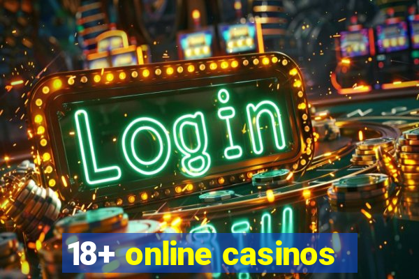 18+ online casinos