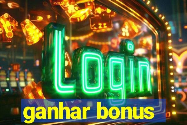 ganhar bonus