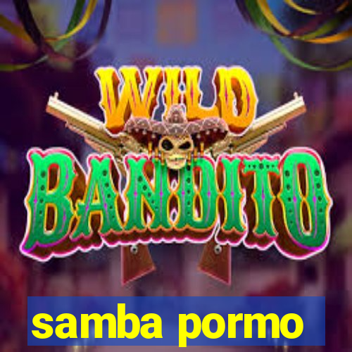 samba pormo