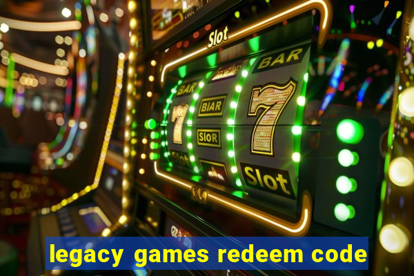 legacy games redeem code