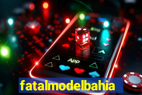 fatalmodelbahia