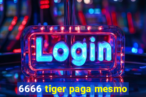 6666 tiger paga mesmo