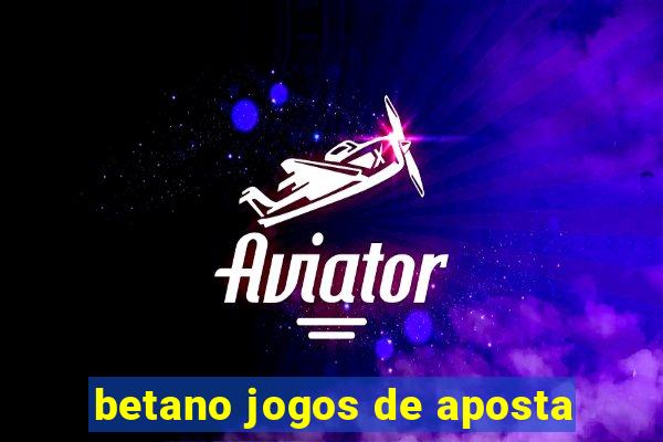 betano jogos de aposta