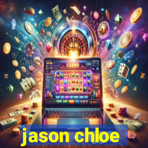 jason chloe