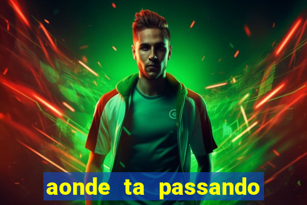 aonde ta passando o jogo