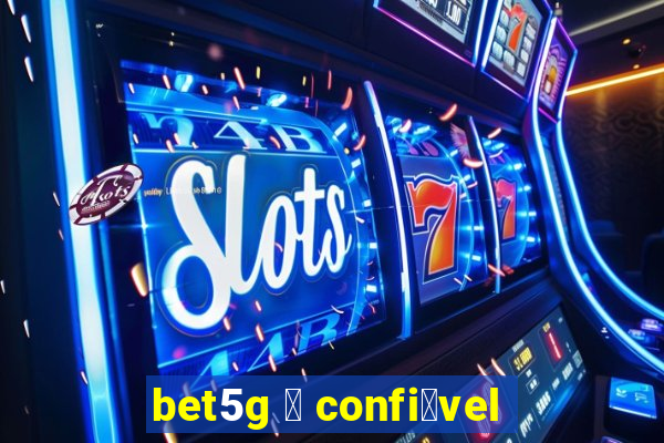 bet5g 茅 confi谩vel