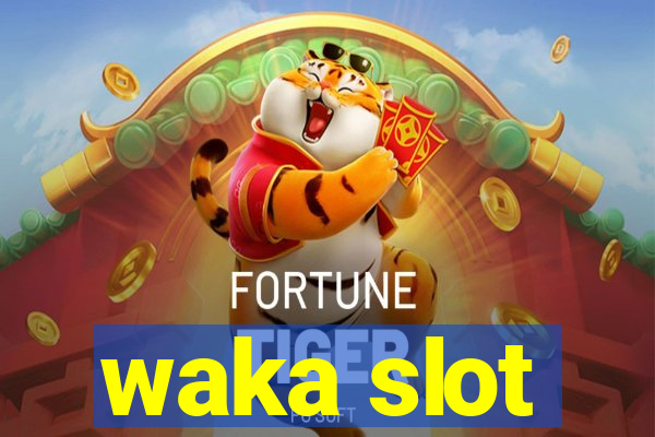 waka slot