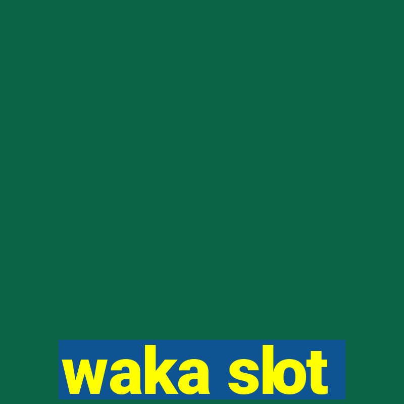 waka slot