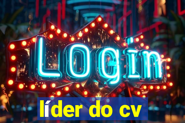 líder do cv