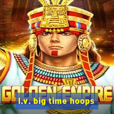 l.v. big time hoops