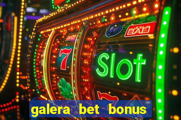 galera bet bonus sem deposito