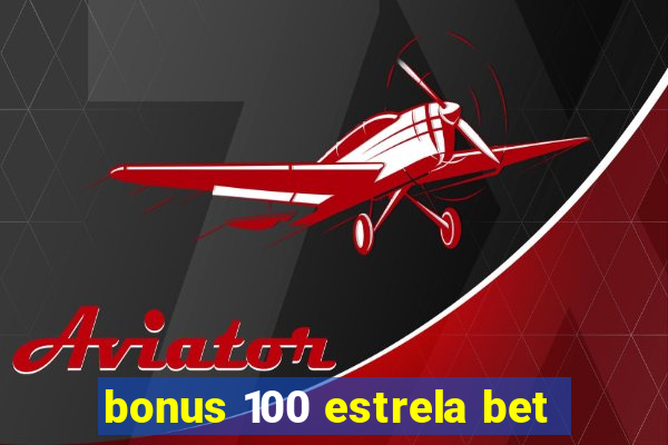 bonus 100 estrela bet