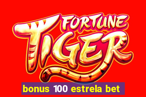 bonus 100 estrela bet