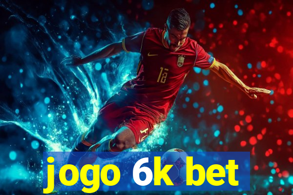 jogo 6k bet