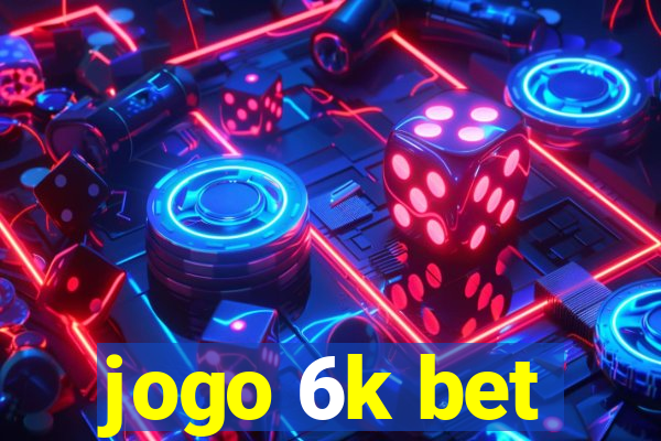 jogo 6k bet