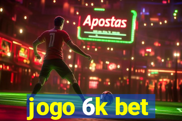 jogo 6k bet