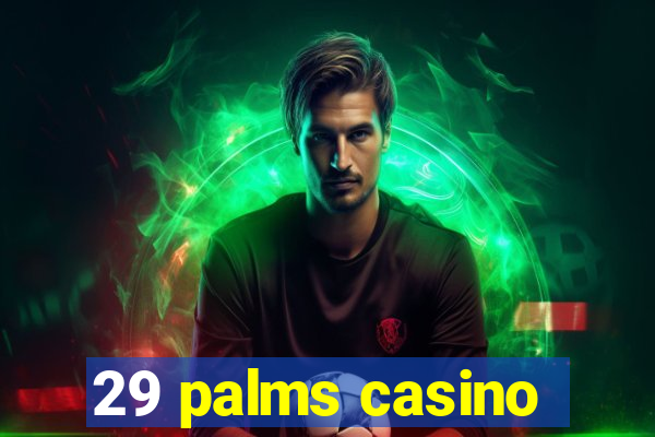 29 palms casino