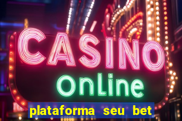 plataforma seu bet é confiável