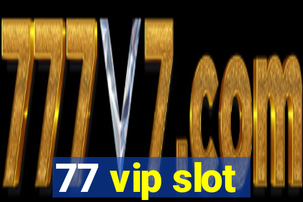 77 vip slot