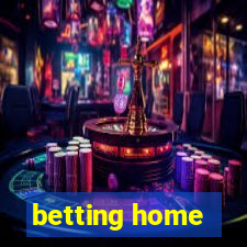 betting home