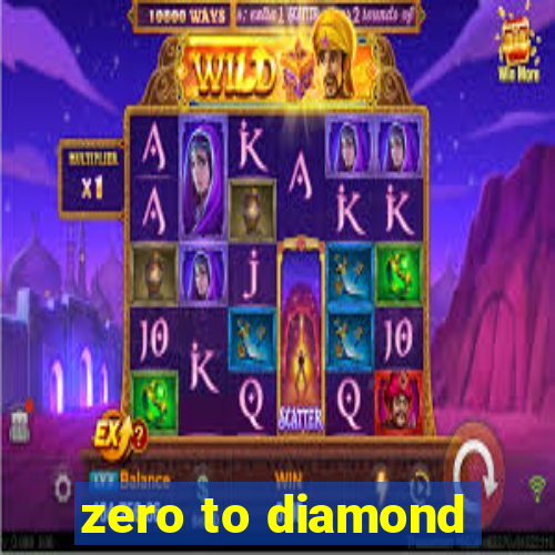 zero to diamond