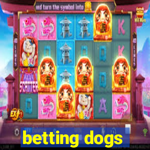 betting dogs