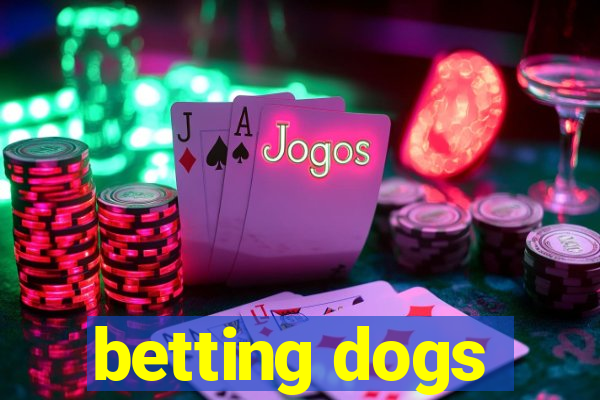 betting dogs