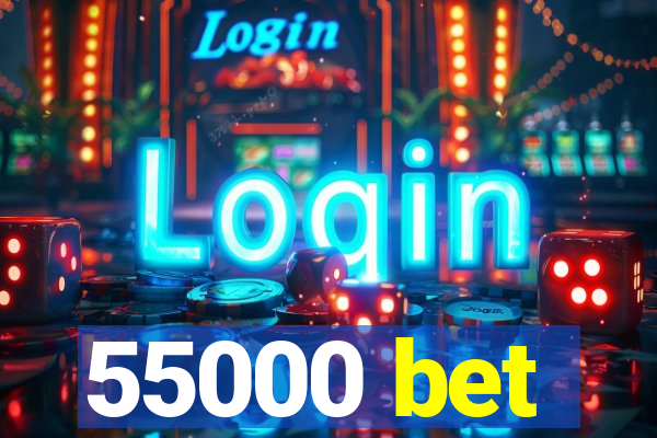 55000 bet