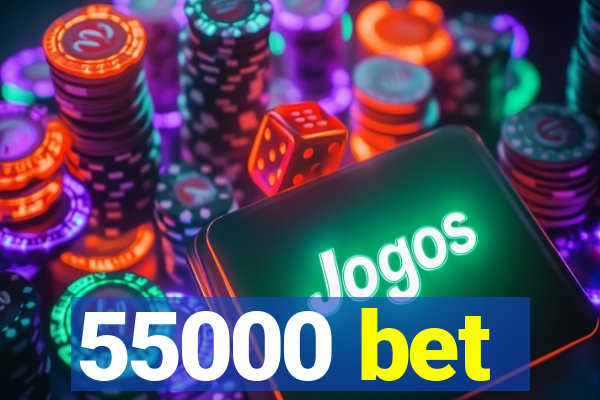 55000 bet