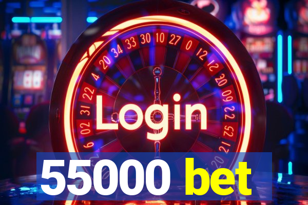 55000 bet