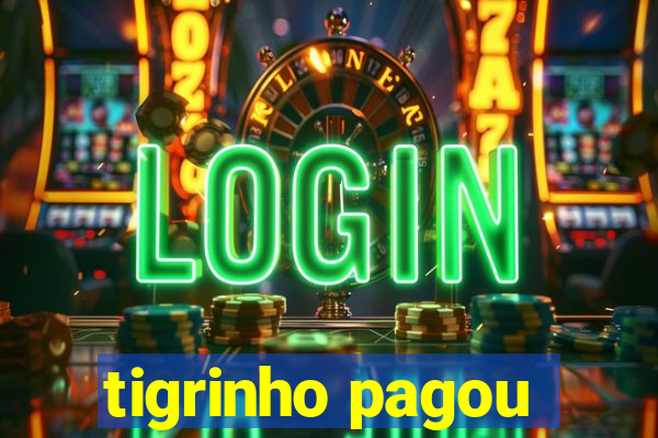 tigrinho pagou