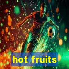 hot fruits