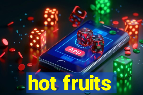 hot fruits